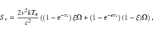 \begin{displaymath}S_\nu=\frac{2\nu^2kT_{\rm e}}{c^2} \left({ \left({ 1-{\rm e}^...
...rm e}^{-\epsilon \tau_\nu} } \right) (1-\xi) \Omega } \right),
\end{displaymath}