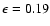 $\epsilon=0.19$