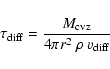 \begin{displaymath}%
\tau_{\rm diff} = \frac{M_{\rm cvz}}{4\pi r^2~ \rho~ v_{\rm diff}}
\end{displaymath}