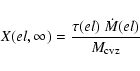 \begin{displaymath}%
X(el,\infty) = \frac{\tau(el)~
\dot{M}(el)}{M_{\rm cvz}}
\end{displaymath}