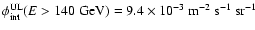 $\phi_{\rm int}^{\rm UL}(E>140~{\rm GeV}) = 9.4 \times 10^{-3}~{\rm m}^{-2}~{\rm s}^{-1}~{\rm sr}^{-1}$
