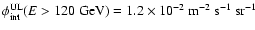 $\phi_{\rm int}^{\rm UL}(E>120~{\rm GeV}) = 1.2 \times 10^{-2}~{\rm m}^{-2}~{\rm s}^{-1}~{\rm sr}^{-1}$