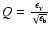 $Q=\frac{\epsilon_{\rm\gamma}}{\sqrt{\epsilon_{\rm b}}}$