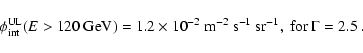 \begin{displaymath}
\phi_{\rm int}^{\rm UL} (E>120~{\rm GeV}) = 1.2 \times 10^{-...
...^{-2}~{\rm s}^{-1}~{\rm sr}^{-1}, \hbox{ for $\Gamma = 2.5$ }.
\end{displaymath}