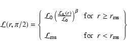 \begin{displaymath}
{\cal L}(r, \pi/2) = \left\{
\begin{array}{ll}
{\cal L}_0...
...\rm ms} & \mbox{~for~ $r < r_{\rm ms}$ }
\end{array} \right\}
\end{displaymath}