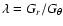 $\lambda = G_r/G_{\theta}$