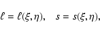 \begin{displaymath}
\ell = \ell(\xi, \eta),~~~ s =
s(\xi, \eta),
\end{displaymath}