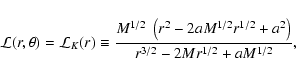\begin{displaymath}
{\cal L}(r, \theta) = {\cal L}_K(r) \equiv
\frac{M^{1/2}~\le...
...M^{1/2}r^{1/2} + a^2\right)} {r^{3/2}
- 2Mr^{1/2} + aM^{1/2}},
\end{displaymath}