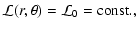 $\displaystyle {\cal L}(r, \theta) = {\cal L}_0 = {\rm const.},$