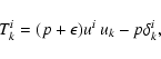 \begin{displaymath}
T^i_{k} = (p + \epsilon)u^i~u_k - p\delta^i_{k},
\end{displaymath}