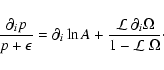 \begin{displaymath}
\frac{\partial_i p}{p + \epsilon} = \partial_i
\ln A + \frac{{\cal L}~\partial_i \Omega}{1 - {\cal L}~\Omega}\cdot
\end{displaymath}