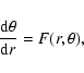 \begin{displaymath}
\frac{{\rm d}\theta}{{\rm d}r} = F(r, \theta),
\end{displaymath}
