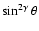 $\sin^{2\gamma}\theta$