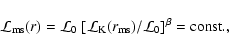 \begin{displaymath}
{\cal L}_{\rm ms}(r) = {\cal L}_0~[{\cal L}_{\rm K}(r_{\rm ms})/{\cal L}_0]^{\beta}
= {\rm const.},
\end{displaymath}