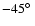 $-45\hbox{$^\circ$ }$