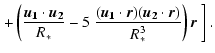 $\displaystyle \left.+\left(\frac{\vec{u_1}\cdot\vec{u_2}}{R_*}-5~\frac{(\vec{u_1}\cdot\vec{r})(\vec{u_2}\cdot\vec{r})}{R_*^3} \right)\vec{r}~\right].$