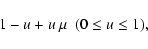 \begin{displaymath}1 - u + u~\mu\ \ (0\le u\le 1),
\end{displaymath}