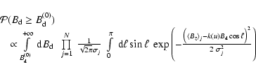 \begin{displaymath}\begin{array}{l}
\mathcal{P}(\ensuremath{B_{\rm d}}\ge \ensur...
...\rm d}}\cos \ell \big)^2}{2~\sigma^2_j}\right)} \\
\end{array}\end{displaymath}