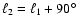 $\ell_2 = \ell_1 + 90\hbox{$^\circ$ }$