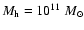 $M_{\rm h}=10^{11}~ M_\odot$