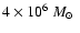 $4\times10^6~\mbox{$M_\odot$ }$