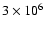 $3 \times 10^6$
