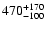 $\rm 470^{+170}_{-100}$