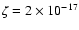 $\zeta = 2 \times 10^{-17}$