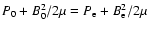 $P_{0}+{B^{2}_{0}}/{2\mu}=P_{\rm e}+{B^{2}_{\rm e}}/{2\mu}$