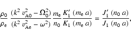 \begin{displaymath}
\frac{\rho_{0}}{\rho_{\rm e}}~\frac{(k^2~v_{\rm A0}^{2}-\Ome...
...\rm e}~a)} = \frac{J^{\prime}_{1}~(n_{0}~a)}{J_{1}~(n_{0}~a)},
\end{displaymath}