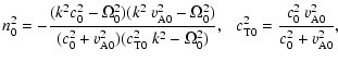 $\displaystyle n_{0}^{2} = - \frac{(k^{2}c_{0}^{2}-\Omega_{0}^{2})(k^{2}~v_{\rm ...
...\ \ \ c_{\rm T0}^{2}=\frac{c_{0}^{2}~v_{\rm A0}^{2}}{c_{0}^{2}+v_{\rm A0}^{2}},$