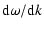 $\displaystyle {{\rm d}\omega}/{{\rm d}k}$