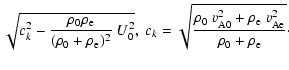 $\displaystyle \sqrt{c_{k}^2-\frac{\rho_{0}\rho_{\rm e}}{(\rho_{0}+\rho_{\rm e})...
...ho_{0}~v_{\rm A0}^{2}+\rho_{\rm e}~v_{\rm Ae}^{2}}{\rho_{0}+\rho_{\rm e}}}\cdot$