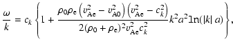 $\displaystyle \frac{\omega}{k} = c_{k}\left\{1+\frac{\rho_{0}\rho_{\rm e}\left(...
..._{\rm Ae}^{2}c_{k}^{2}}k^{2}a^{2}\mathtt{ln}(\arrowvert k\arrowvert~a)\right\},$