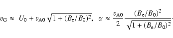 \begin{displaymath}
v_{\rm G}\approx~U_{0}+v_{\rm A0}\sqrt{1+(B_{\rm e}/B_{0})^{...
...ac{(B_{\rm e}/B_{0})^{2}}{\sqrt{1+(B_{\rm e}/B_{0})^{2}}}\cdot
\end{displaymath}