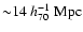 ${\sim}14~h_{70}^{-1}~{\rm Mpc}$