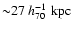 ${\sim}27~h_{70}^{-1}~{\rm kpc}$