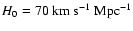 $H_0 = 70~{\rm km~s}^{-1}~{\rm Mpc}^{-1}$