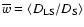 $\overline{w}=\langle D_{\rm LS}/D_{\rm S}\rangle$