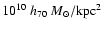 $10^{10}~h_{70}~{M}_{\odot}/{\rm kpc}^2$