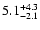 $\rm 5.1^{+4.3}_{-2.1}$