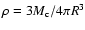$\rho = 3 M_{\rm c}/4 \pi R^3$