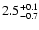 $\rm 2.5^{+0.1}_{-0.7}$