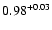 $\rm0.98^{+0.03}$