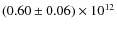 $(0.60\pm0.06)\times
10^{12}$