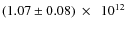 $(1.07 \pm
0.08)~\times~~ 10^{12}$