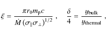 \begin{displaymath}\xi=\frac{\pi r_0 m_{\rm p} c}{\dot M \left(\sigma_\parallel ...
...\ \
\frac{\delta}{4}=\frac{y_{\rm bulk}}{y_{\rm thermal}} \ ,
\end{displaymath}