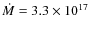 $\dot M = 3.3 \times 10^{17}$