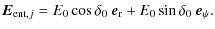 $\displaystyle \vec{E}_{{\rm ent},j}=E_0\cos\delta_0~\vec{e}_{\rm r}+E_0\sin\delta_0~\vec{e}_\psi.$