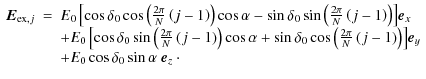 $\displaystyle \begin{array}{rcl}
\vec{E}_{{\rm ex},j}&=&{E_0\left[\cos\delta_0\...
...right]}\vec{e}_y\\
& & +{E_0\cos\delta_0\sin\alpha}~\vec{e}_z~\cdot\end{array}$